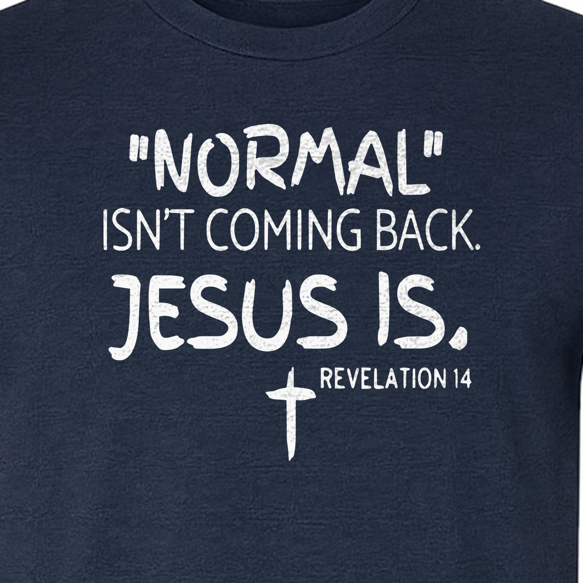 Normal Isn't Coming Back Jesus Is T-Shirt, Revelation 14 Christian Faith Scripture Design