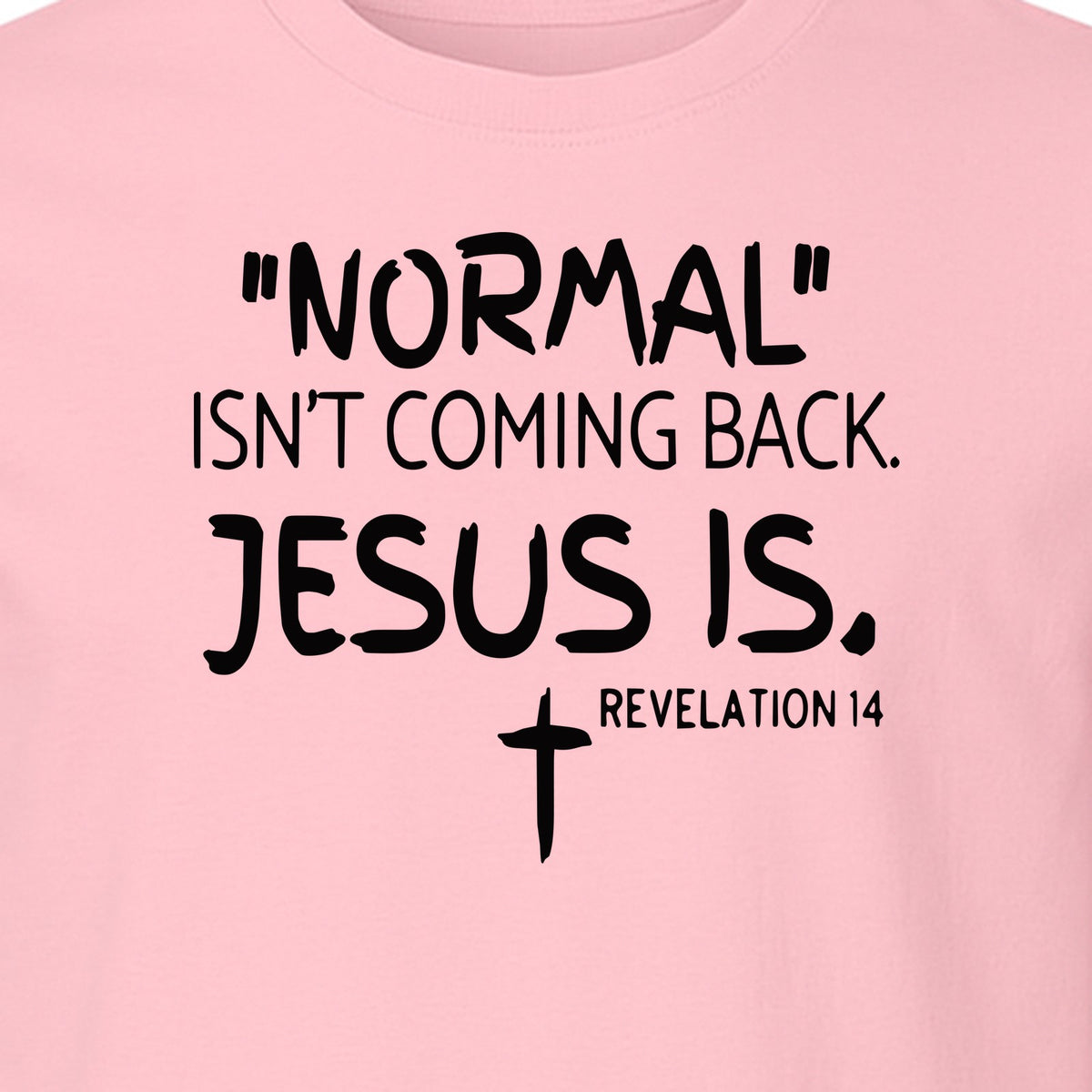 Normal Isn't Coming Back Jesus Is T-Shirt, Revelation 14 Christian Faith Scripture Design