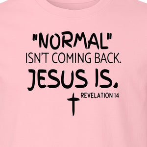 Normal Isn't Coming Back Jesus Is T-Shirt, Revelation 14 Christian Faith Scripture Design