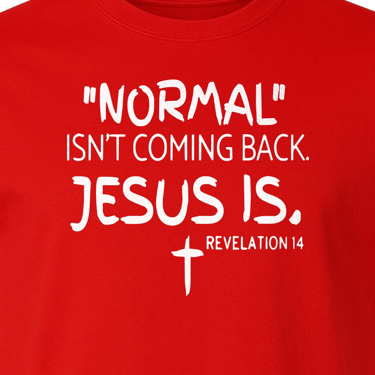 Normal Isn't Coming Back Jesus Is T-Shirt, Revelation 14 Christian Faith Scripture Design