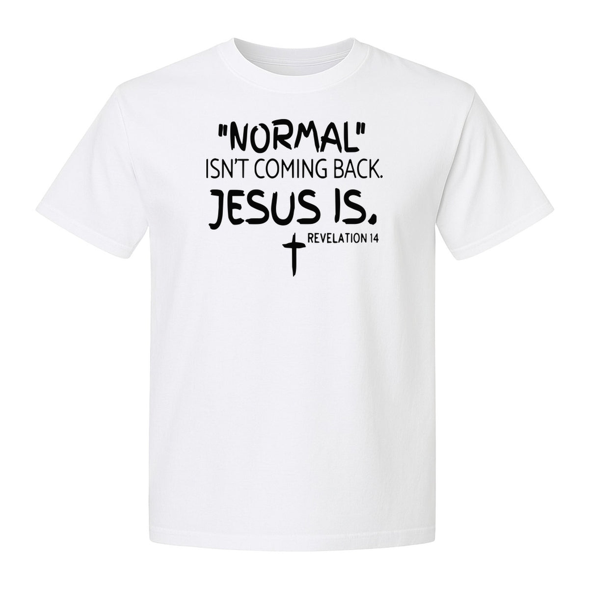 Normal Isn't Coming Back Jesus Is T-Shirt, Revelation 14 Christian Faith Scripture Design
