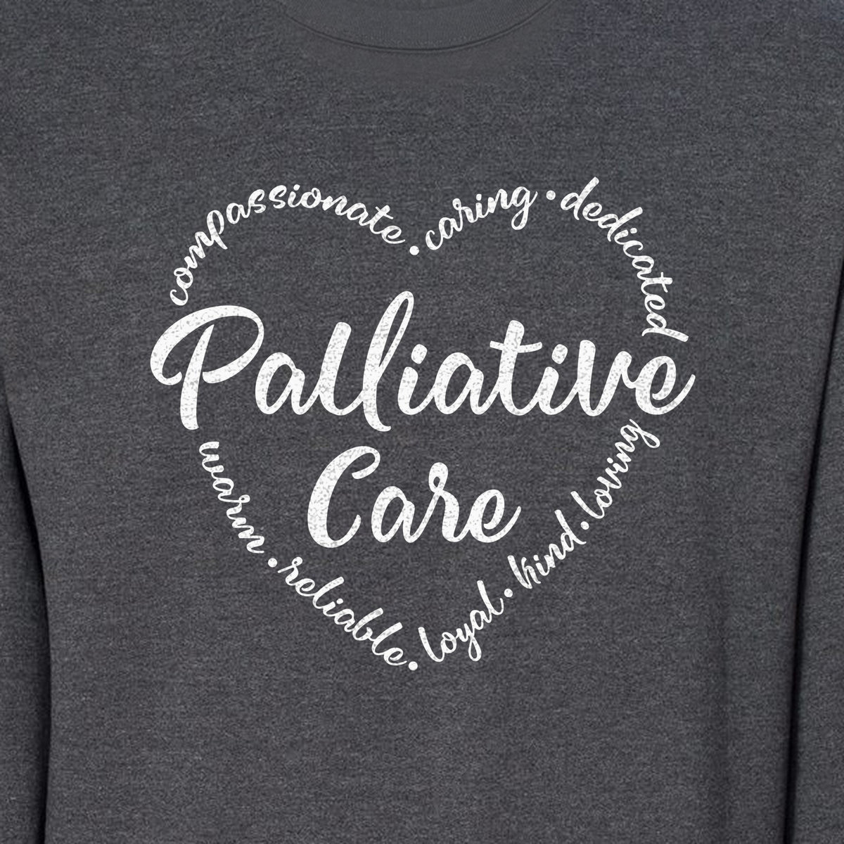 Palliative Care Sweatshirt, Compassionate Caring Dedicated Script Word Design for Nurses and Doctors