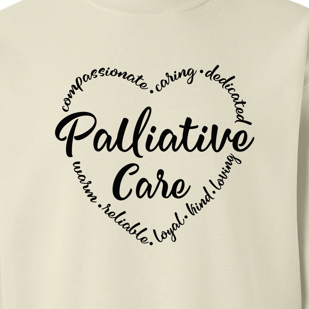 Palliative Care Sweatshirt, Compassionate Caring Dedicated Script Word Design for Nurses and Doctors