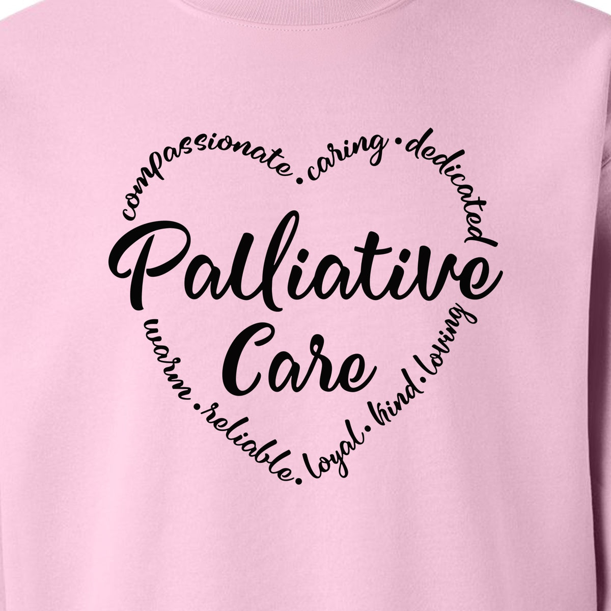 Palliative Care Sweatshirt, Compassionate Caring Dedicated Script Word Design for Nurses and Doctors