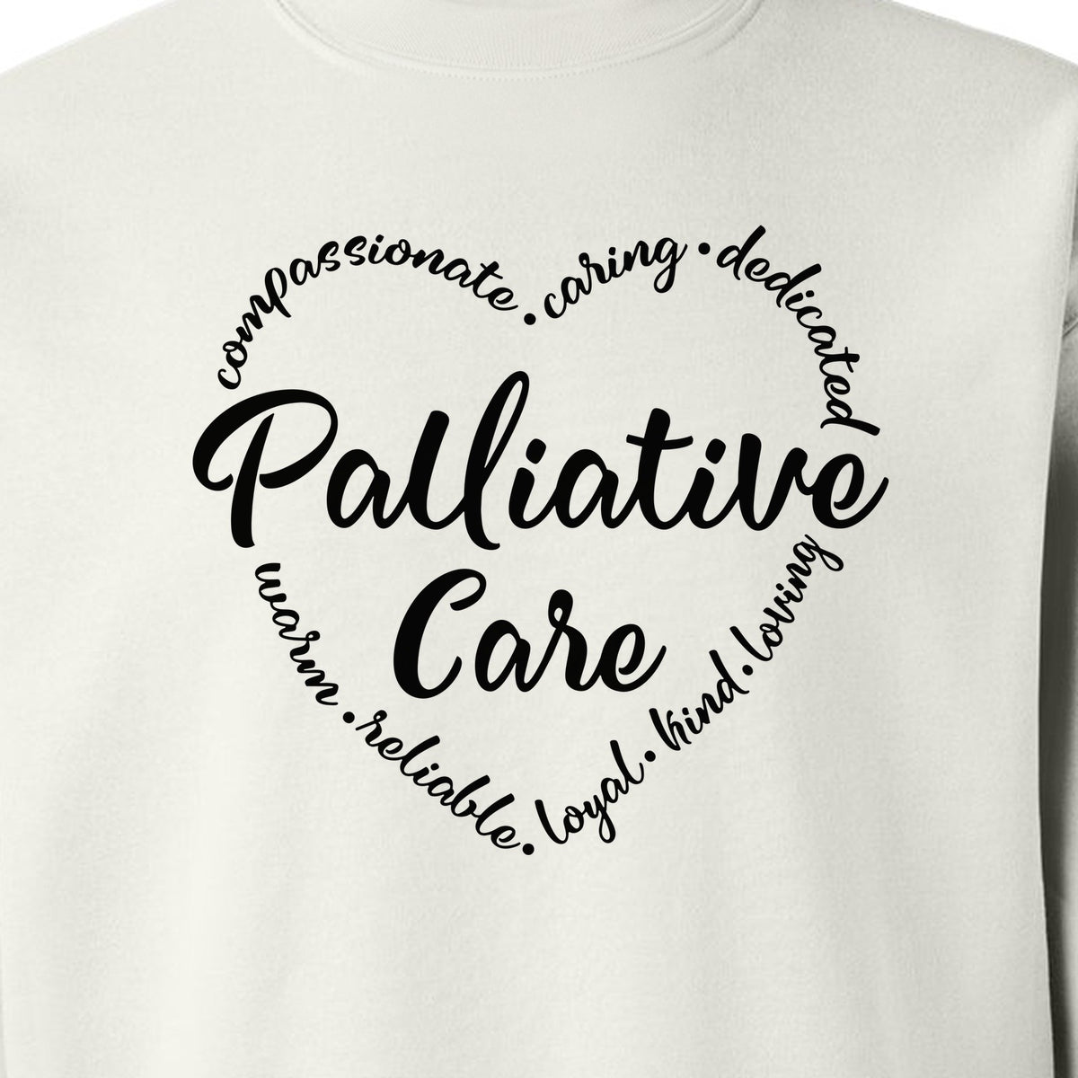 Palliative Care Sweatshirt, Compassionate Caring Dedicated Script Word Design for Nurses and Doctors