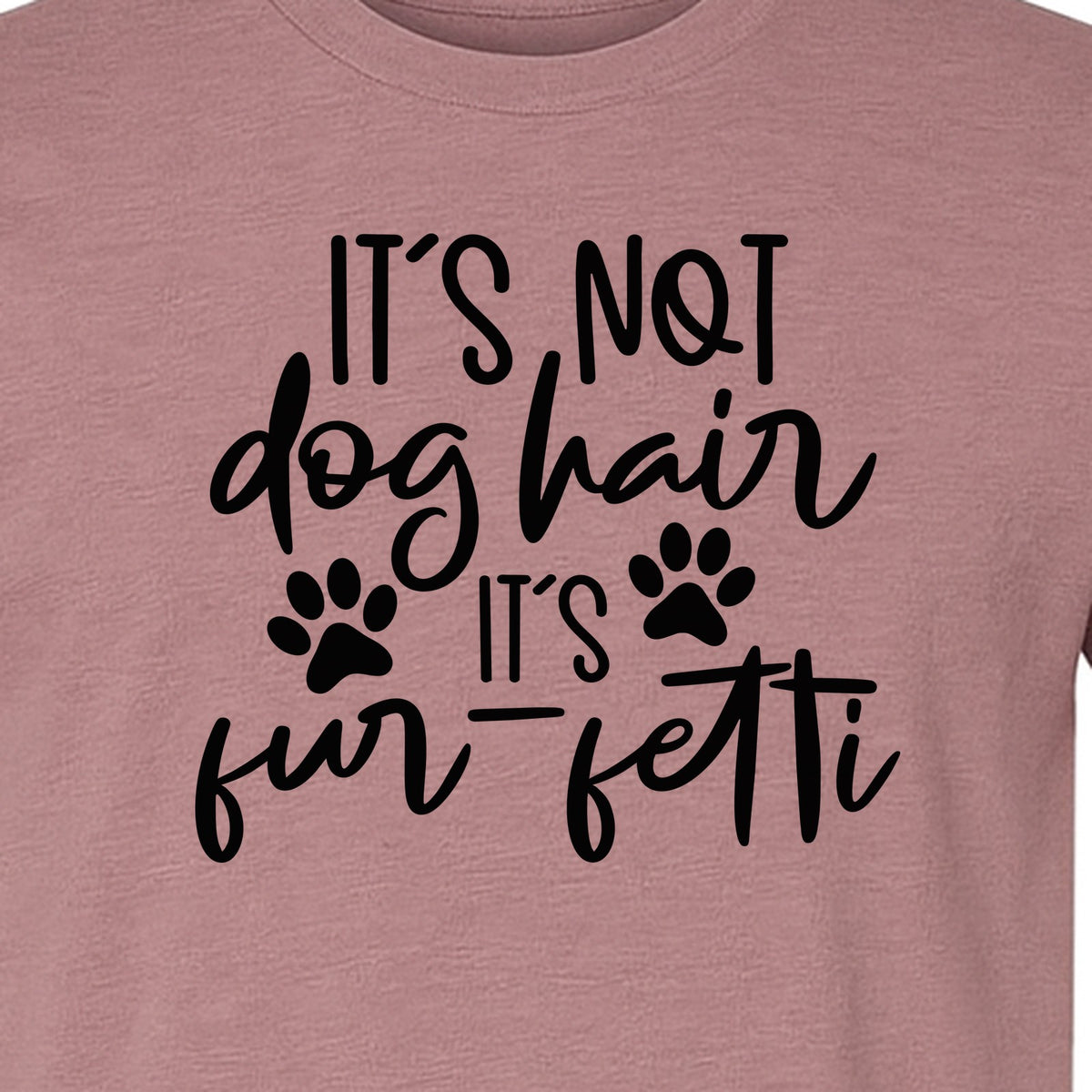 Fur Fetti Dog Mom T-Shirt, Paw Print Quote for Pet Lovers and Animal Parents