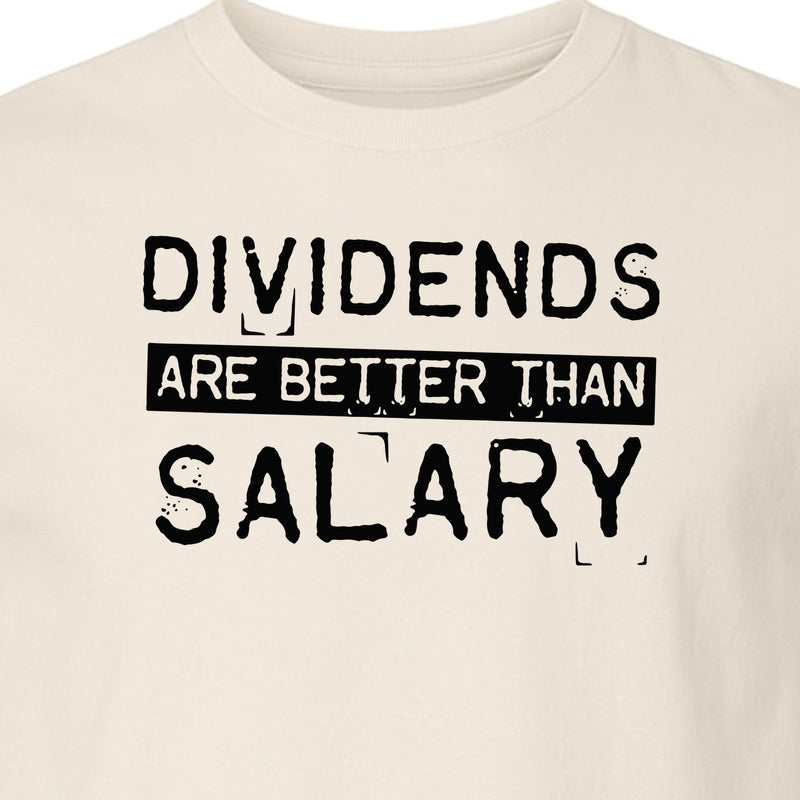 Dividends Are Better Than Salary T-Shirt, Funny Stock Market Investor Tee for Traders and Finance Fans