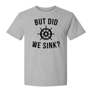 But Did We Sink Boating T-Shirt, Ship Wheel Graphic for Sailors, Captains and Boat Owners