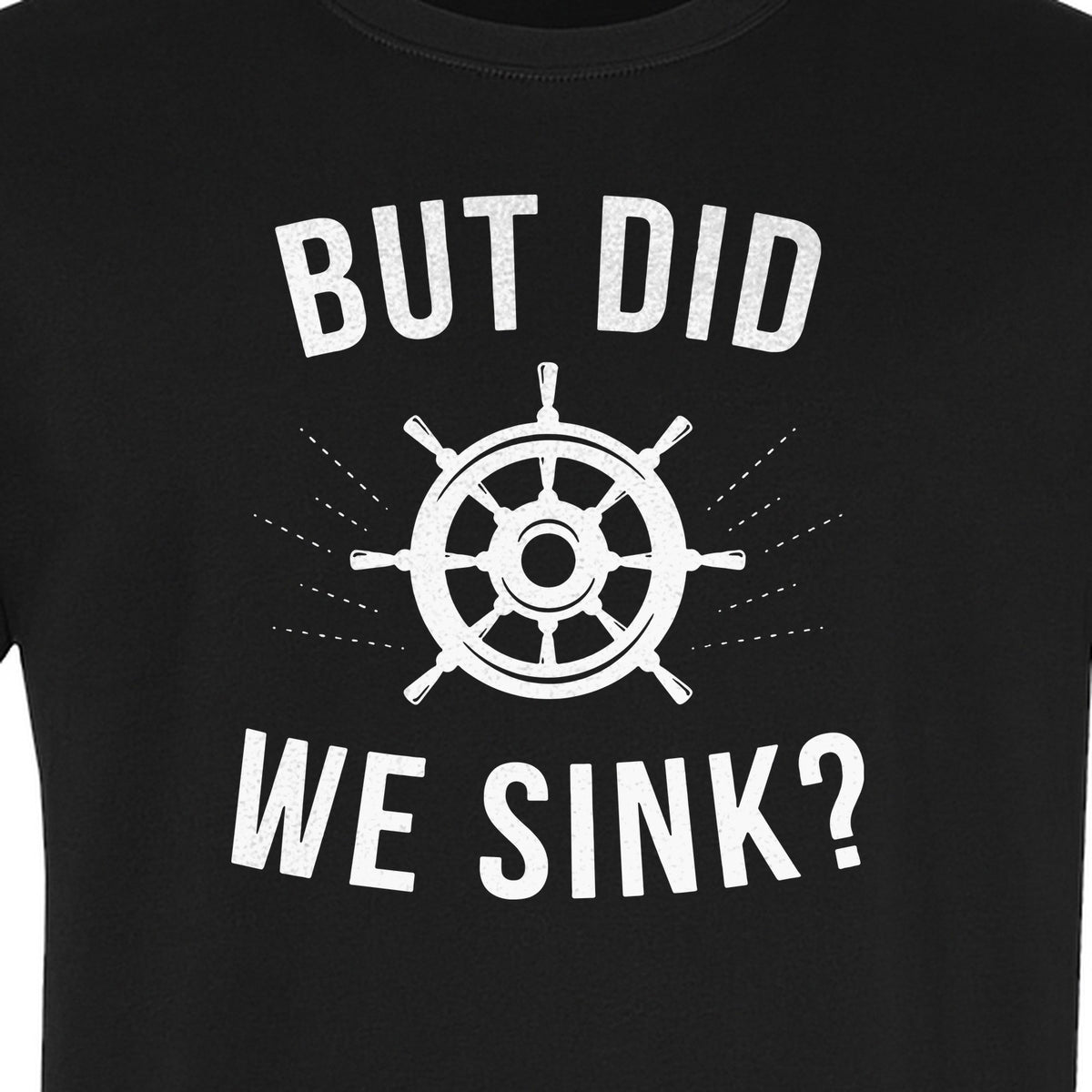 But Did We Sink Boating T-Shirt, Ship Wheel Graphic for Sailors, Captains and Boat Owners