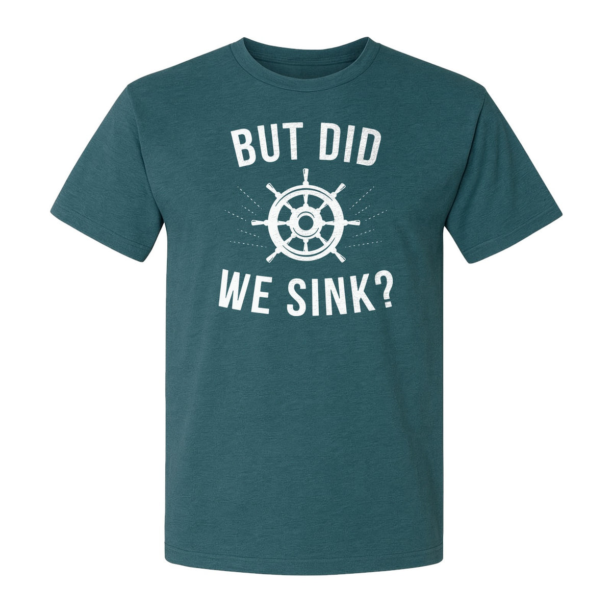 But Did We Sink Boating T-Shirt, Ship Wheel Graphic for Sailors, Captains and Boat Owners