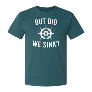 But Did We Sink Boating T-Shirt, Ship Wheel Graphic for Sailors, Captains and Boat Owners