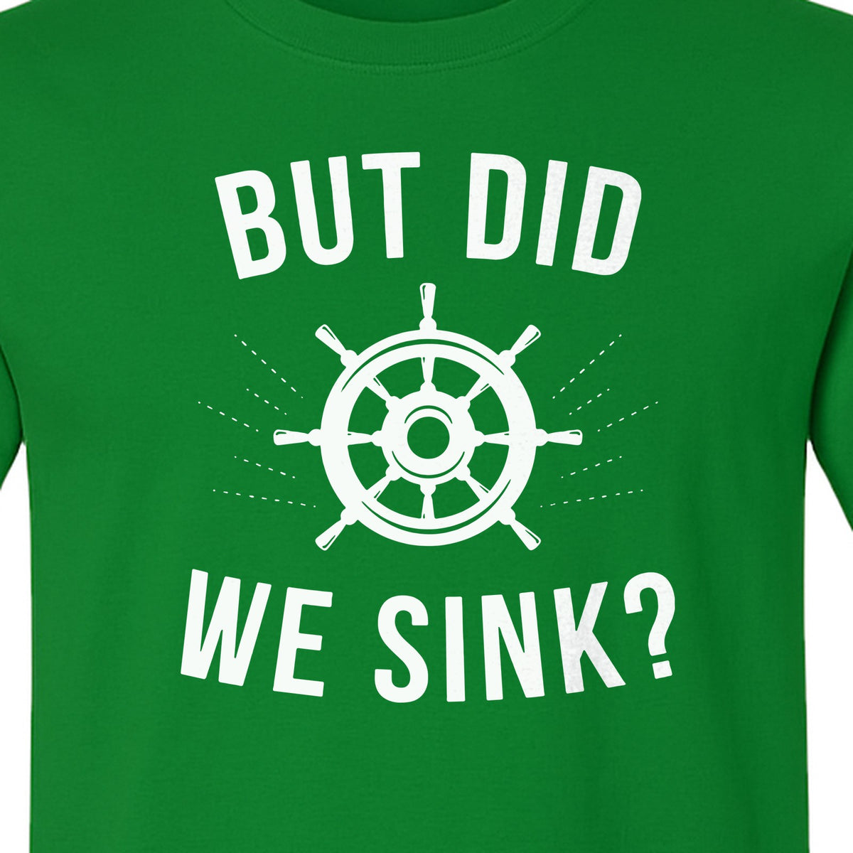 But Did We Sink Boating T-Shirt, Ship Wheel Graphic for Sailors, Captains and Boat Owners