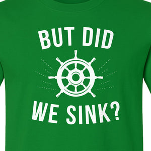 But Did We Sink Boating T-Shirt, Ship Wheel Graphic for Sailors, Captains and Boat Owners