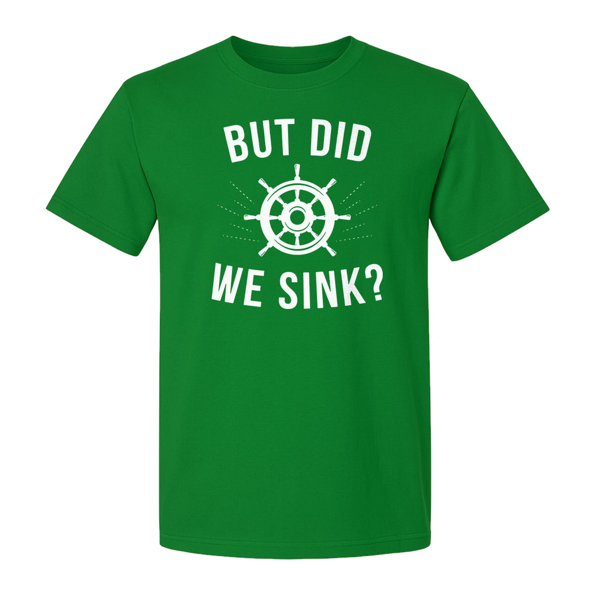 But Did We Sink Boating T-Shirt, Ship Wheel Graphic for Sailors, Captains and Boat Owners