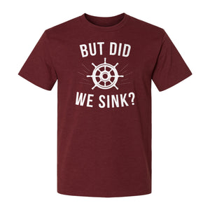 But Did We Sink Boating T-Shirt, Ship Wheel Graphic for Sailors, Captains and Boat Owners