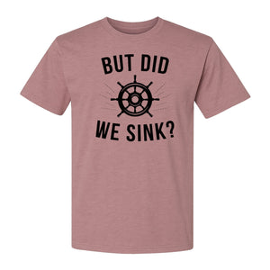 But Did We Sink Boating T-Shirt, Ship Wheel Graphic for Sailors, Captains and Boat Owners