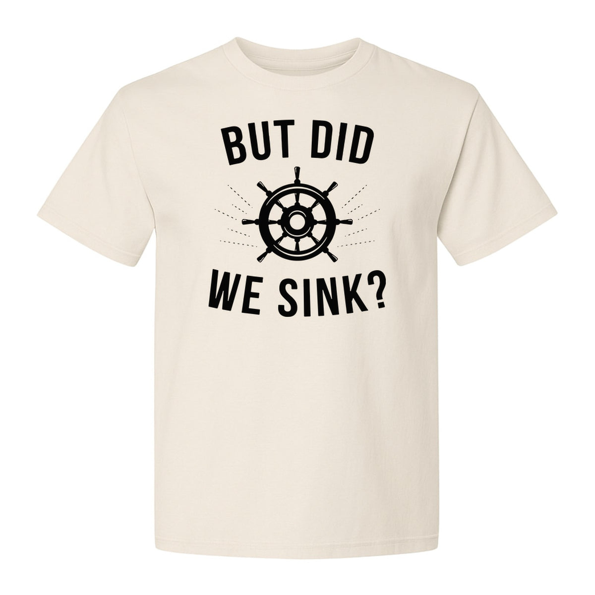 But Did We Sink Boating T-Shirt, Ship Wheel Graphic for Sailors, Captains and Boat Owners