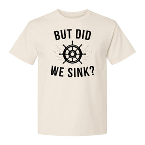 But Did We Sink Boating T-Shirt, Ship Wheel Graphic for Sailors, Captains and Boat Owners