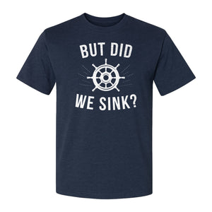 But Did We Sink Boating T-Shirt, Ship Wheel Graphic for Sailors, Captains and Boat Owners