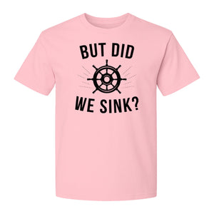 But Did We Sink Boating T-Shirt, Ship Wheel Graphic for Sailors, Captains and Boat Owners