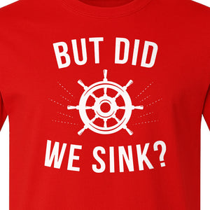 But Did We Sink Boating T-Shirt, Ship Wheel Graphic for Sailors, Captains and Boat Owners