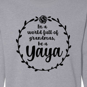 Yaya Sweatshirt, In a World Full of Grandmas Quote with Floral Wreath for Birthdays and Holidays