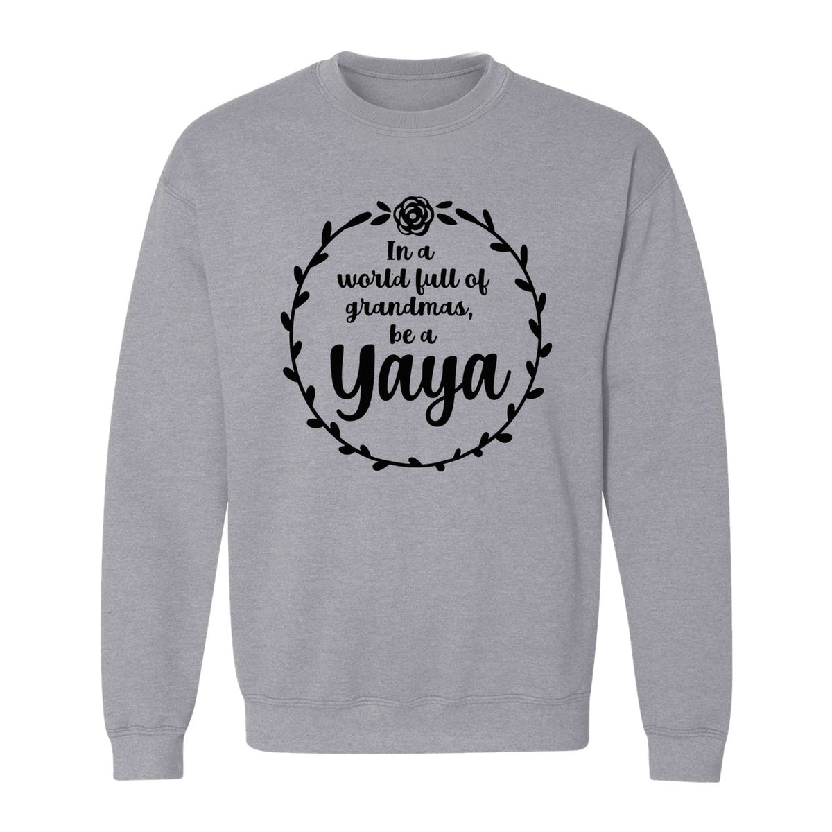 Yaya Sweatshirt, In a World Full of Grandmas Quote with Floral Wreath for Birthdays and Holidays