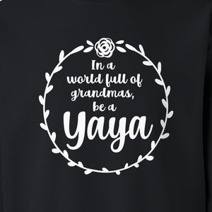 Yaya Sweatshirt, In a World Full of Grandmas Quote with Floral Wreath for Birthdays and Holidays