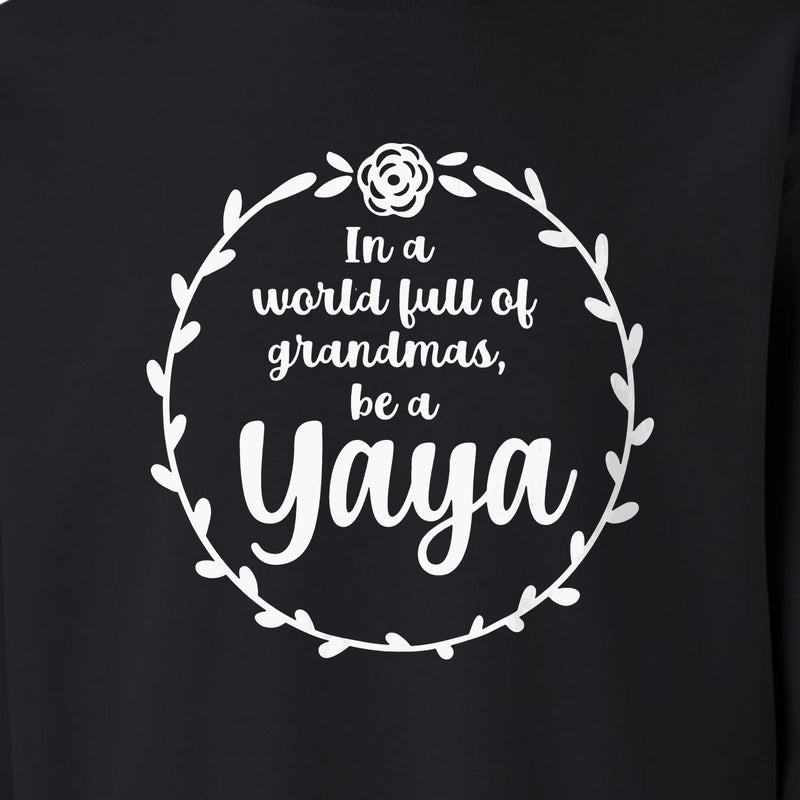 Yaya Sweatshirt, In a World Full of Grandmas Quote with Floral Wreath for Birthdays and Holidays