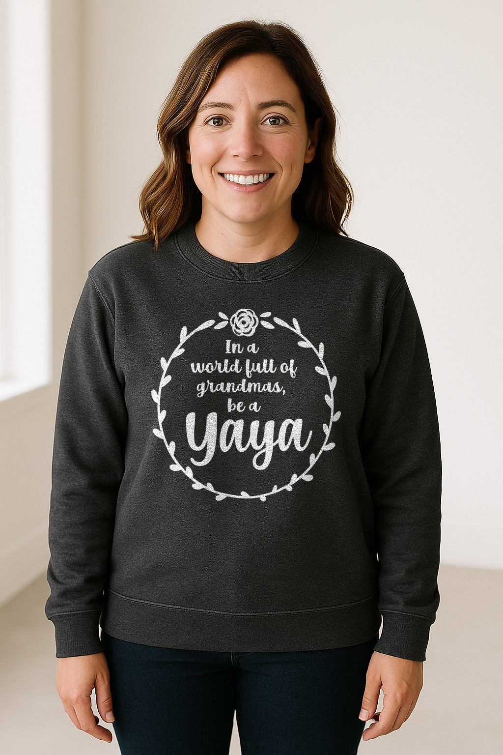 Yaya Sweatshirt, In a World Full of Grandmas Quote with Floral Wreath for Birthdays and Holidays