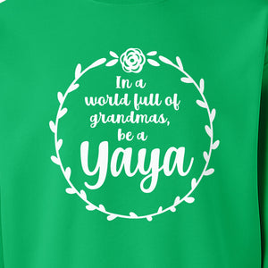 Yaya Sweatshirt, In a World Full of Grandmas Quote with Floral Wreath for Birthdays and Holidays