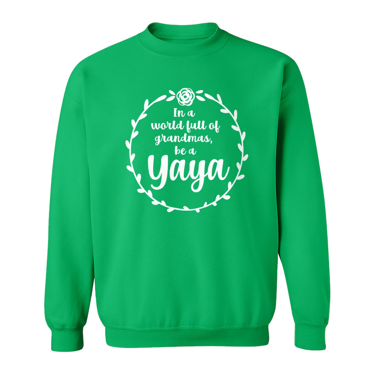 Yaya Sweatshirt, In a World Full of Grandmas Quote with Floral Wreath for Birthdays and Holidays