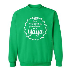 Yaya Sweatshirt, In a World Full of Grandmas Quote with Floral Wreath for Birthdays and Holidays