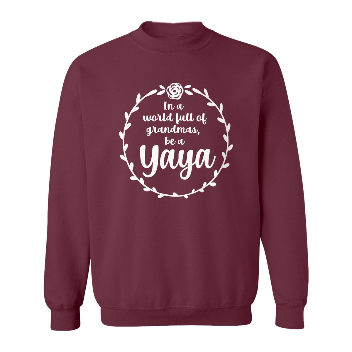 Yaya Sweatshirt, In a World Full of Grandmas Quote with Floral Wreath for Birthdays and Holidays