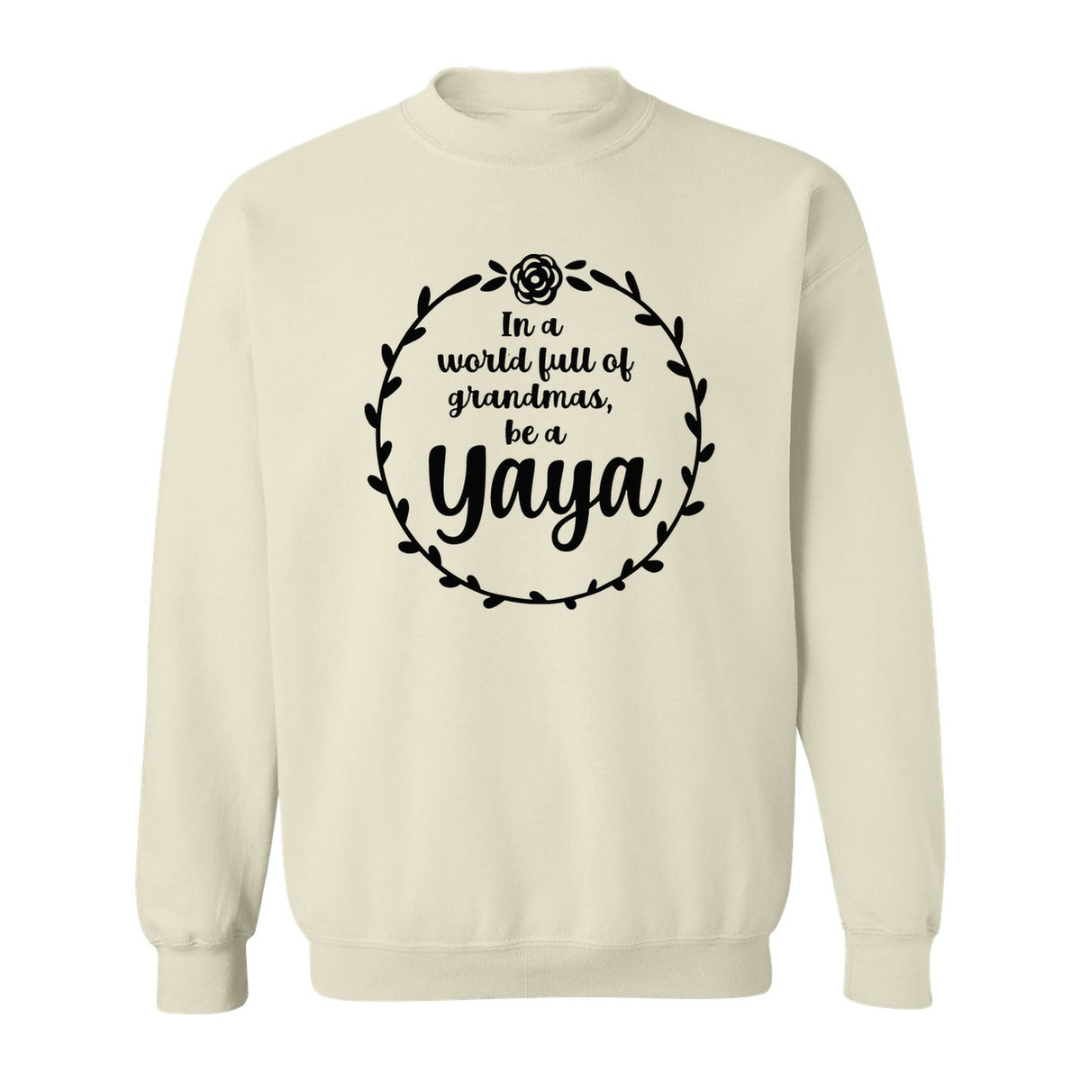 Yaya Sweatshirt, In a World Full of Grandmas Quote with Floral Wreath for Birthdays and Holidays