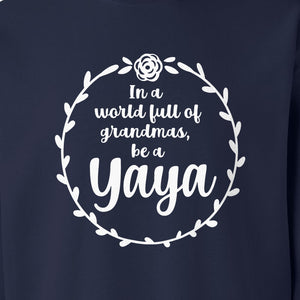 Yaya Sweatshirt, In a World Full of Grandmas Quote with Floral Wreath for Birthdays and Holidays