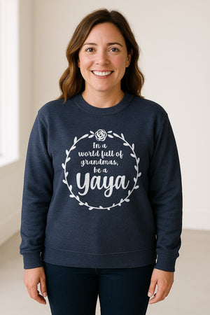 Yaya Sweatshirt, In a World Full of Grandmas Quote with Floral Wreath for Birthdays and Holidays