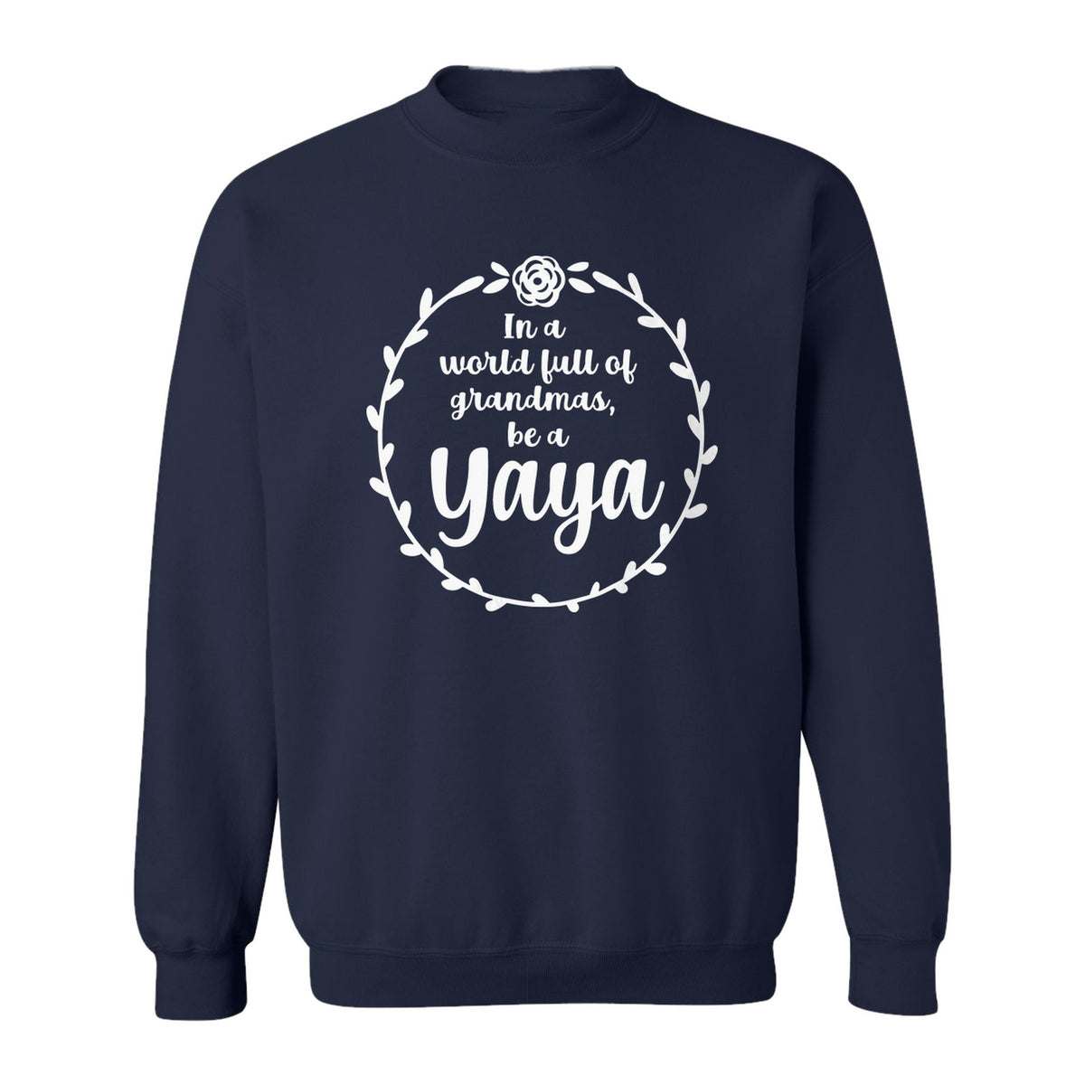 Yaya Sweatshirt, In a World Full of Grandmas Quote with Floral Wreath for Birthdays and Holidays