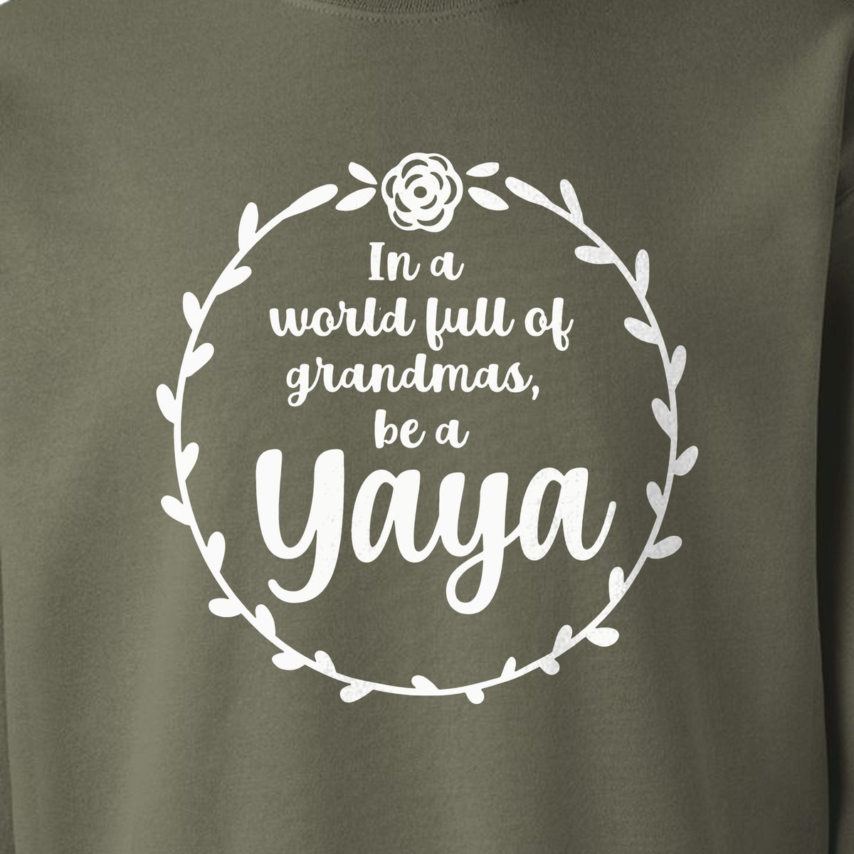 Yaya Sweatshirt, In a World Full of Grandmas Quote with Floral Wreath for Birthdays and Holidays