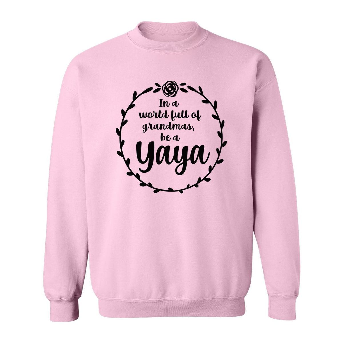 Yaya Sweatshirt, In a World Full of Grandmas Quote with Floral Wreath for Birthdays and Holidays