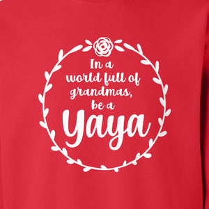 Yaya Sweatshirt, In a World Full of Grandmas Quote with Floral Wreath for Birthdays and Holidays