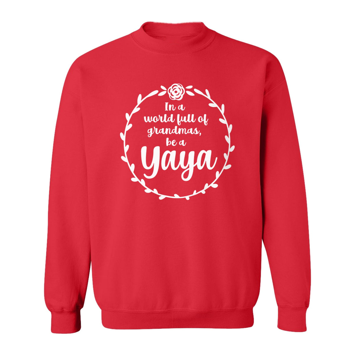 Yaya Sweatshirt, In a World Full of Grandmas Quote with Floral Wreath for Birthdays and Holidays