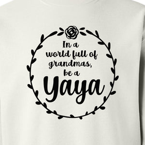Yaya Sweatshirt, In a World Full of Grandmas Quote with Floral Wreath for Birthdays and Holidays