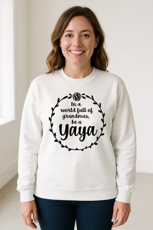 Yaya Sweatshirt, In a World Full of Grandmas Quote with Floral Wreath for Birthdays and Holidays