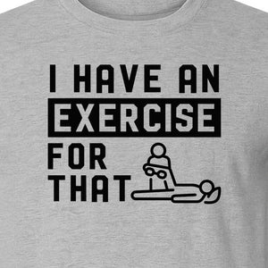 Physical Therapy T-Shirt, I Have An Exercise For That Funny PT Design for Therapists and Students