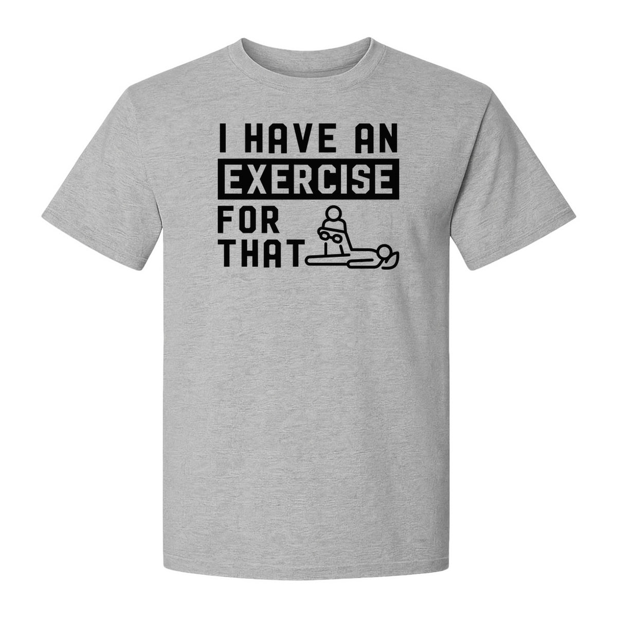Physical Therapy T-Shirt, I Have An Exercise For That Funny PT Design for Therapists and Students