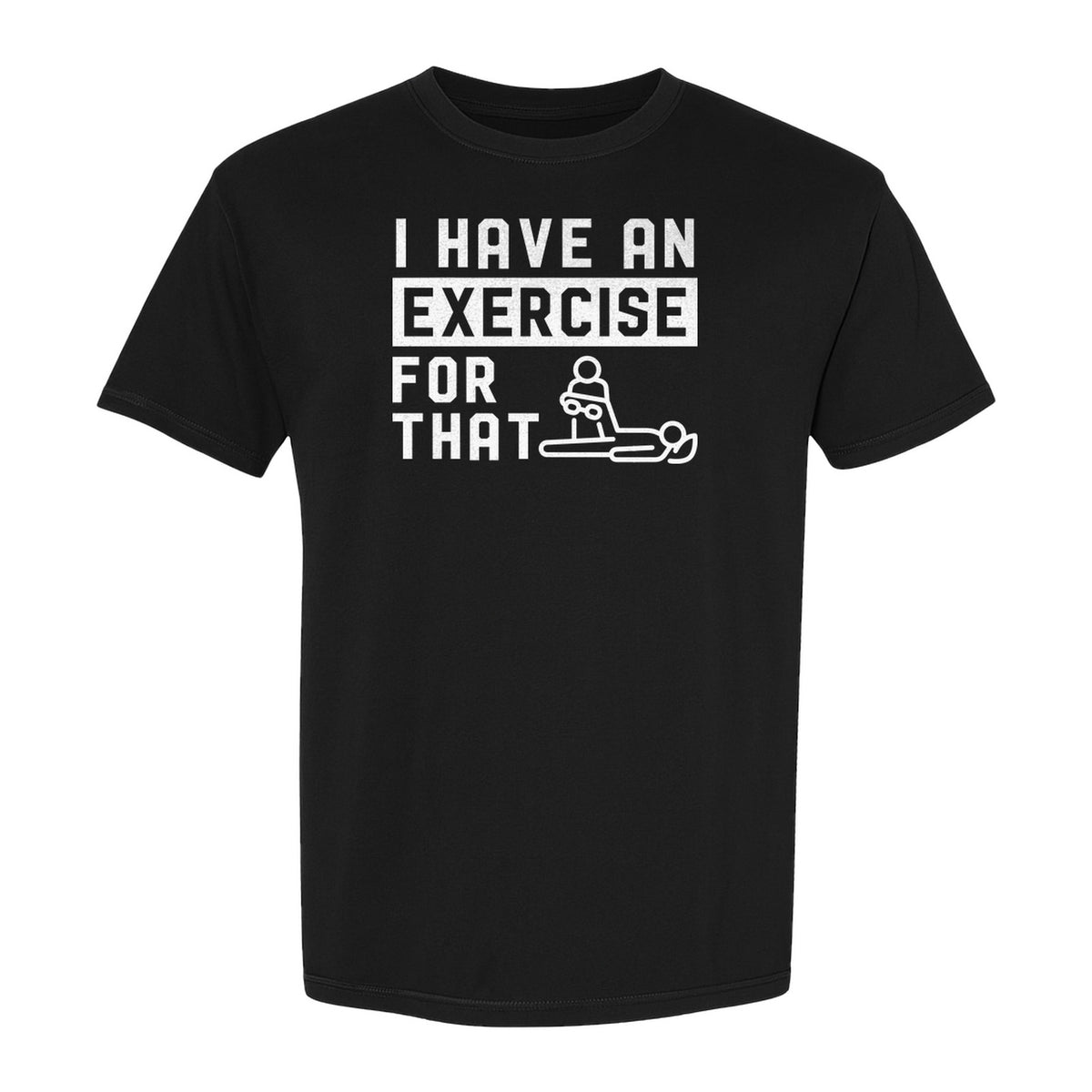 Physical Therapy T-Shirt, I Have An Exercise For That Funny PT Design for Therapists and Students