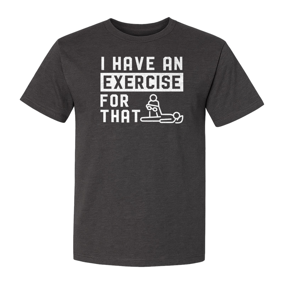 Physical Therapy T-Shirt, I Have An Exercise For That Funny PT Design for Therapists and Students