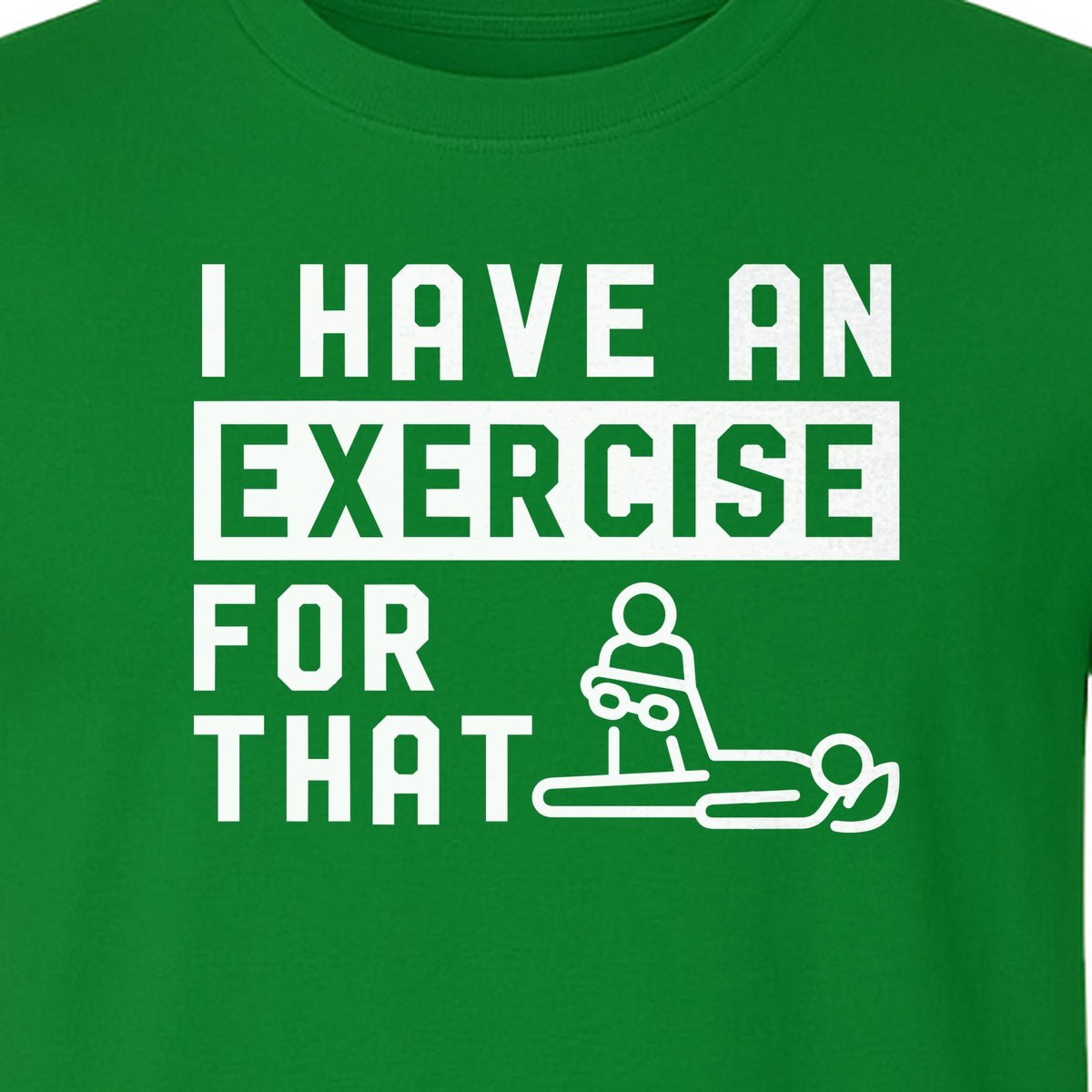 Physical Therapy T-Shirt, I Have An Exercise For That Funny PT Design for Therapists and Students