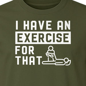 Physical Therapy T-Shirt, I Have An Exercise For That Funny PT Design for Therapists and Students